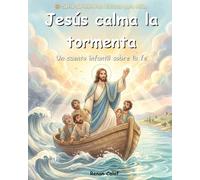 Jesús calma la tormenta: Historias bíblicas para niños sobre la fe en tiempos difíciles - lectura fácil para niños