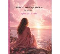 Jesus Calmed the Storm in Me: My Story
