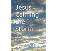 Jesus Calming the Storm: A Reflection of Faith over Fears (Bible Parable eBook Series -Book 2)