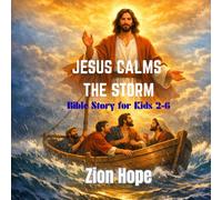 Jesus Calms the Storm: A Beautiful Bible Story for Kids About Overcoming Fear and Trusting God’s Care (Ages 2-6)
