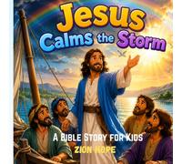 Jesus Calms the Storm: A Bible Story for Kids | A Fun and Faith-Filled Christian Picture Book About Trusting Jesus,for Children Ages 2-6