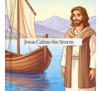 Jesus Calms the Storm: A Gentle Bible Story for Kids About Trusting Jesus (Who is Jesus? For Kids)