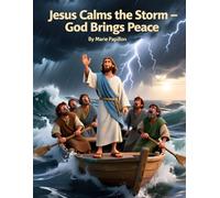 Jesus Calms the Storm - God Brings Peace: A Bible Story for Children Ages 3-10 About Faith, Courage, and God’s Peace (Seeds of Faith - Foundational Series)