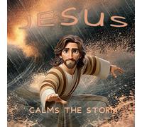 Jesus Calms The Storm (The Miracles of Jesus)