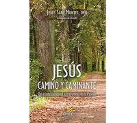 JESÚS CAMINO Y CAMINANTE: Del éxodo cuaresmal a la promesa de la pascua (COLECCIÓN "AMIGOS DE ORAR")