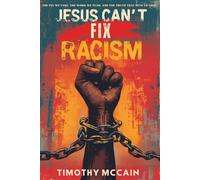 Jesus Can't Fix Racism: The Fix We Fake, The Work We Fear, and The Truth That Sets Us Free