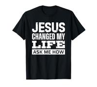Jesus Changed My Life Ask Me How Camiseta