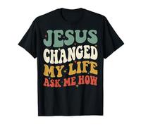Jesus Changed My Life Ask Me How Camiseta