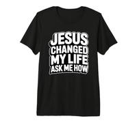 Jesus Changed My Life Ask Me How Camiseta Premium