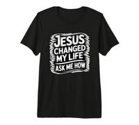 Jesus Changed My Life Ask Me How Camiseta Premium