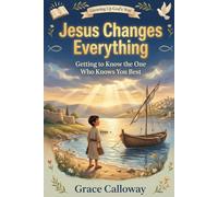 Jesus Changes Everything: Getting to Know the One Who Knows You Best (Growing Up God's Way)