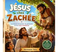 Jésus chez Zachée: Une histoire de pardon, de générosité et d'un cœur transformé