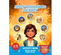 Jesus’ Childhood Journey: From Birth to the Beginning of His Ministry - 6 to 12 years old