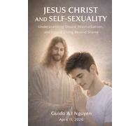 Jesus Christ and Self-Sexuality: Understanding Desire, Masturbation, and Ethical Living Beyond Shame