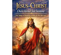 Jésus-Christ, Dieu éternel fait homme: Foi, salut et honneur rendu au Roi des rois