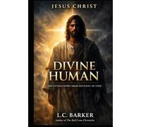 Jesus Christ: Divine Human: The Untold Story From His Point of View (Walking With Christ)
