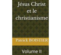 Jésus Christ et le christianisme: Volume II