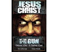 Jesus Christ: In the Name of the Gun - Volume 1: A Hollow Cost