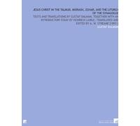 Jesus Christ in the Talmud, Midrash, Zohar, and the Liturgy of the Synagogue: Texts and Translations by Gustaf Dalman, Together With an Introductory ... and Edited by a. W. Streane [1893 ]