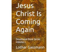 Jesus Christ Is Coming Again: Devotional Book Series Volume 3