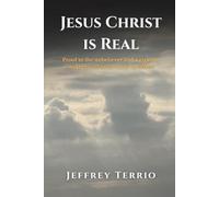 Jesus Christ is Real: Proof to the Unbeliever, and a Gigantic Wake Up Call to the Body of Christ