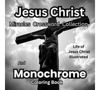 Jesus Christ Miracles Crossword Collection and Monochrome Coloring Book: Life of Jesus Christ Illustrated