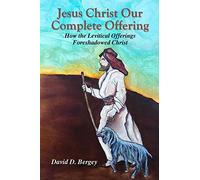 Jesus Christ Our Complete Offering: How the Levitical Offerings Foreshadowed Christ