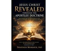 JESUS CHRIST REVEALED THROUGH THE APOSTLES' DOCTRINE: "The One God. The One Lord. The Apostles' Faith. The Power of His Name."