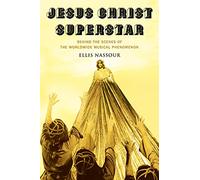 Jesus Christ Superstar: Behind the Scenes of the Worldwide Musical Phenomenon (Applause: Theatre & Cinema Books)