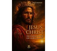 JESUS CHRIST: THE ETERNAL ANSWER FOR A WORLD IN CHAOS