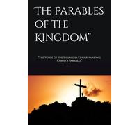 Jesus Christ”The Parables of the Kingdom”: “The Voice of the Shepherd: Understanding Christ’s Parables”