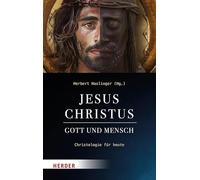 Jesus Christus - Gott und Mensch: Christologie für heute