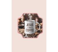 Jesus, Coffee and Notes from the Heart: A Lined Faith Journal