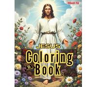 Jesus Coloring Book for Adults: Color the Bible Story of Jesus.: Stress Relief Coloring Book with Beautiful Jesus Bible Stories for All Ages. (Religious Coloring Books)