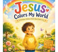 Jesus Colors My World: A Christian Children's Book About God's Love
