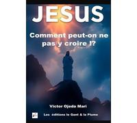 Jésus Comment peut-on ne pas y croire