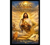 Jesús, Constructor y Transformador de Vidas: Un camino de oración y transformación hacia una vida nueva en Dios (Colección Camino de Oración)