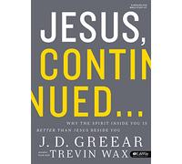 Jesus, Continued - Bible Study Kit: Why the Spirit Inside You Is Better Than Jesus Beside You