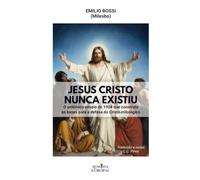 Jesus Cristo Nunca Existiu: O polémico ensaio de 1904 que construiu as bases para a defesa do Cristo mitólogico