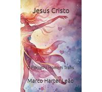 Jesus Cristo: O Primeiro Homem Trans
