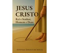 JESUS CRISTO: Rei e Senhor, Homem e Deus