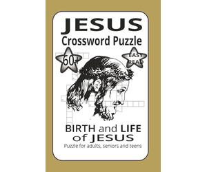 Jesus Crossworld Puzzle: Birth and Life Of Jesus: Easy to Read Print Crossword Puzzle, 120 pages, 60 Biblical word puzzle for relaxation