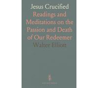 Jesus Crucified: Readings and Meditations on the Passion and Death of Our Redeemer