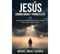 Jesús cuando dudas y pierdes la fe: Una guía de acompañamiento para recuperar la fe y volver a creer en Dios (Jesús y yo)