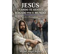Jesús cuando te sientes juzgado por el mundo: Acompañamiento espiritual para el rechazo, la crítica y la incomprensión (Jesús y yo)