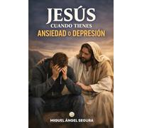 Jesús cuando tienes ansiedad o depresión: Acompañamiento emocional desde las enseñanzas de Jesús para los momentos más oscuros (Jesús y yo)