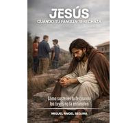 Jesús cuando tu familia te rechaza: Cómo sostener tu fe cuando los tuyos no la entienden (Jesús y yo)