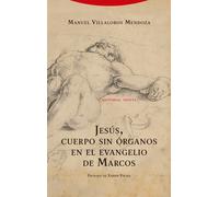 Jesús, cuerpo sin órganos en el evangelio de Marcos | Manuel Villalobos Mendoza, Xabier Pikaza