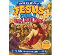 Jesus Cura uma Mulher: Livro de Colorir Cristão | A história onde Jesus cura uma mulher que sofria de um fluxo de sangue por 12 anos | 20 desenhos ... e adultos (Histórias Bíblicas para Colorir)