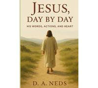 Jesus Day By Day: His Words, Actions, and Heart